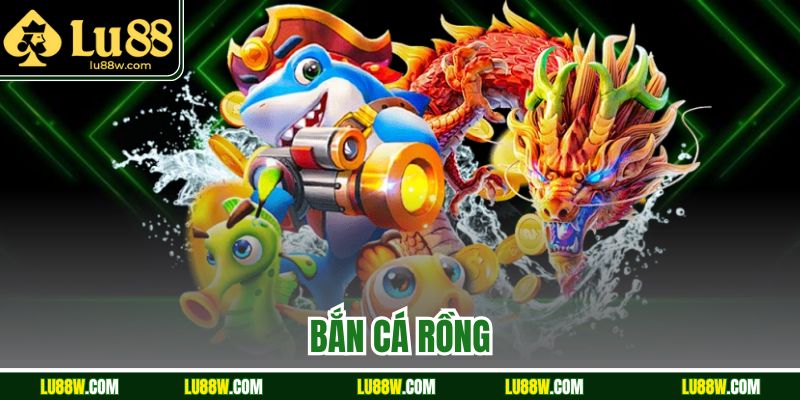 Bắn Cá Rồng Là Trò Săn Thưởng Hấp Dẫn Nhất Tại Nhà Cái Lu88