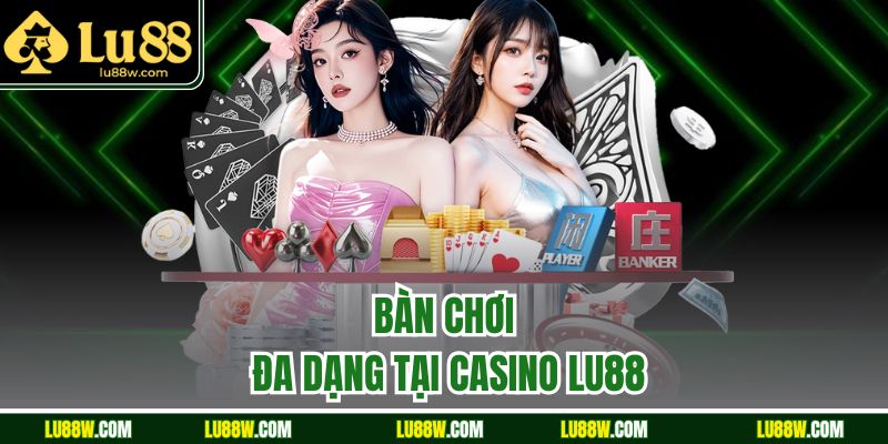 Bàn chơi đa dạng tại Casino LU88