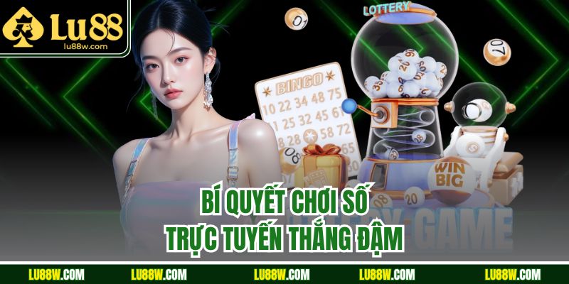 Bí quyết chơi số trực tuyến thắng đậm 