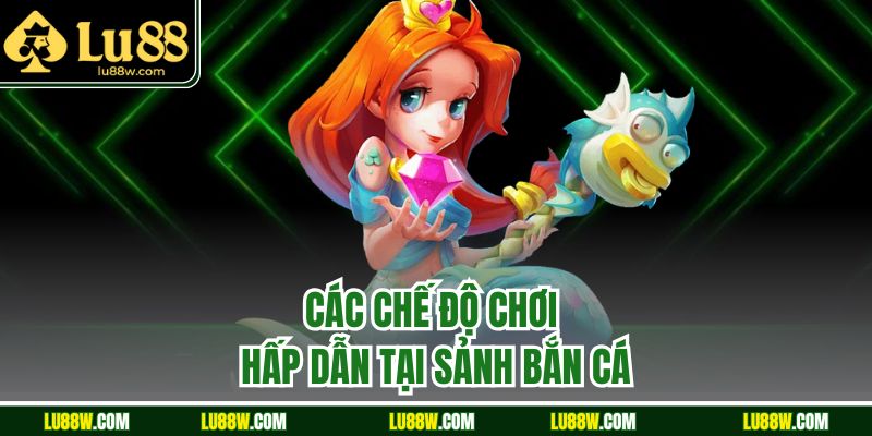 Các chế độ chơi hấp dẫn tại sảnh bắn cá