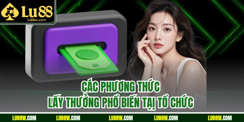 Các phương thức lấy thưởng phổ biến tạị tổ chức 