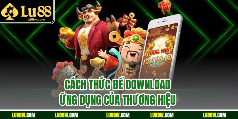 Cách thức để download ứng dụng của thương hiệu 