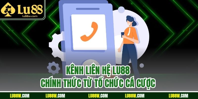 Kênh liên hệ LU88 chính thức từ tổ chức cá cược 