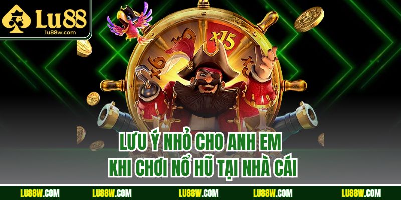 Lưu ý nhỏ cho anh em khi chơi nổ hũ tại nhà cái