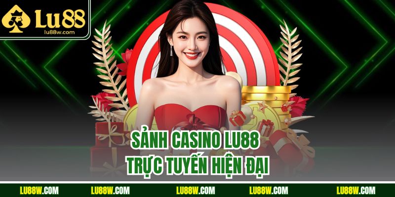 Sảnh Casino LU88 trực tuyến hiện đại