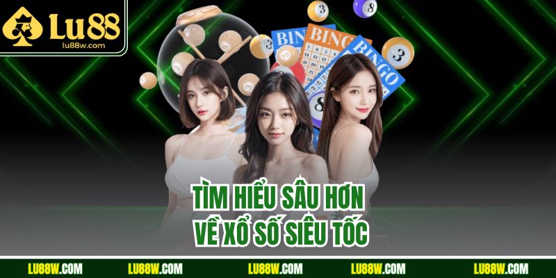 Tìm hiểu sâu hơn về xổ số siêu tốc